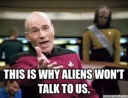 Meninger meme - Captain Picard - This is why aliens wont talk to us